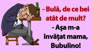 BANC | "Bulă, de ce bei atât de mult?"