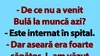 BANC | Motivul pentru care Bulă nu a venit azi la muncă