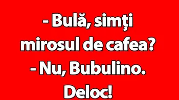 BANC | „Bulă, simți mirosul de cafea?”