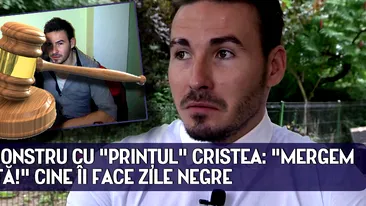 Scandal monstru cu Printul Cristea: Mergem la judecata!. Cine ii face zile negre