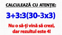 TEST IQ | Calculează cu atenție 3+3:3(30-3x3). Nu o să-ți vină să crezi, dar rezultul e 4!