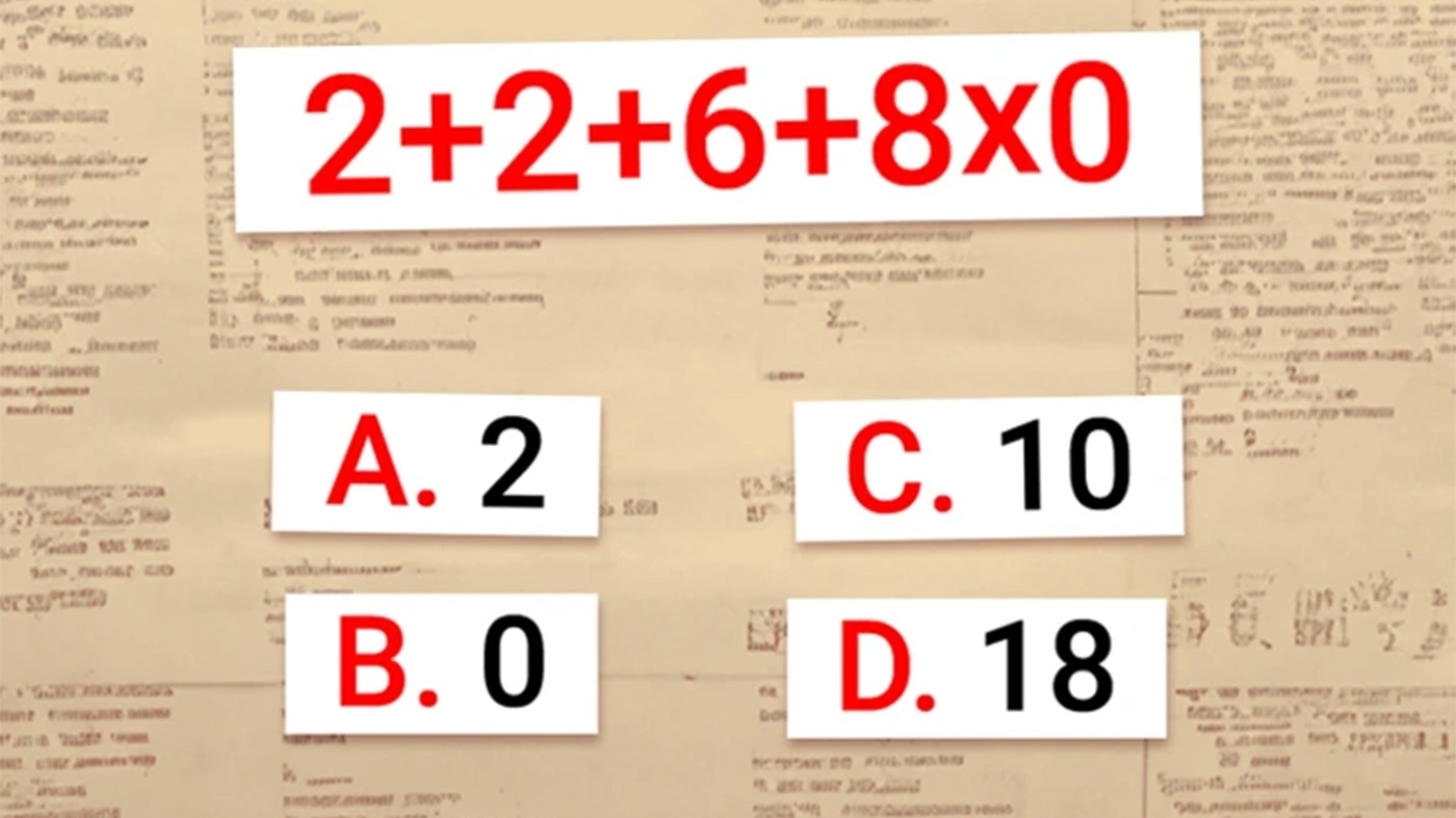 Test IQ | Calculați în cap: 2 + 2 + 6 + 8 x 0 = ?