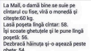 BANC | La mall, o damă bine se suie pe cântar, bagă o monedă și citește: 60 de kilograme