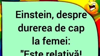 BANC | Albert Einstein, despre durerea de cap la femei