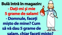 BANC | Bulă întră în magazin: Dați-mi și mie 5 grame de salam!