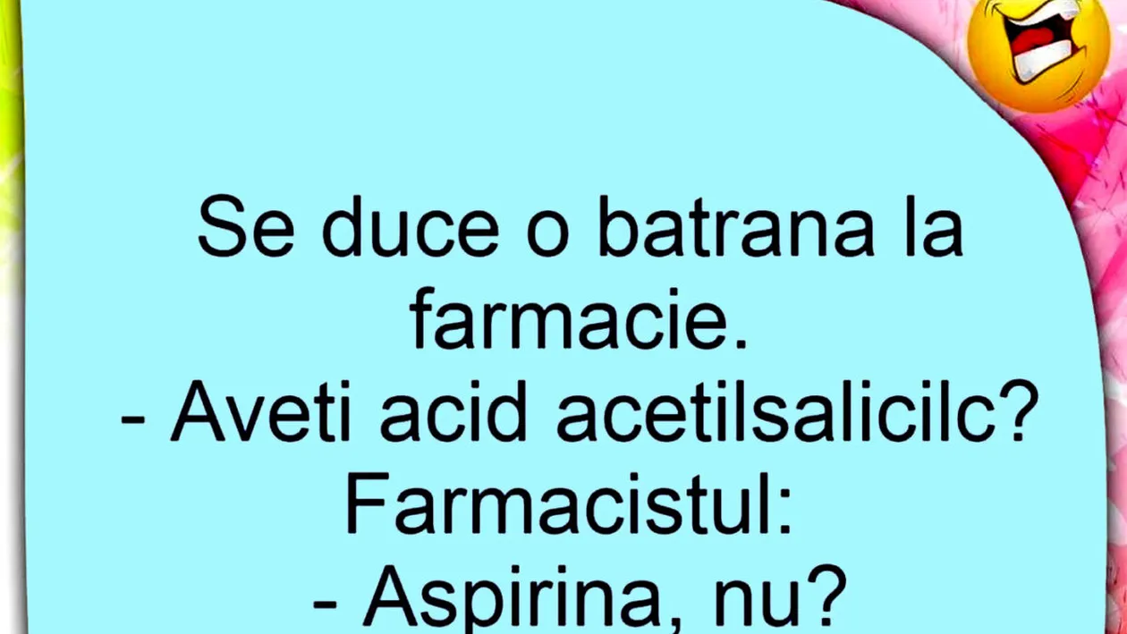 BANC| Se duce o pensionară la farmacie: Aveți acid acetilisalicilic?