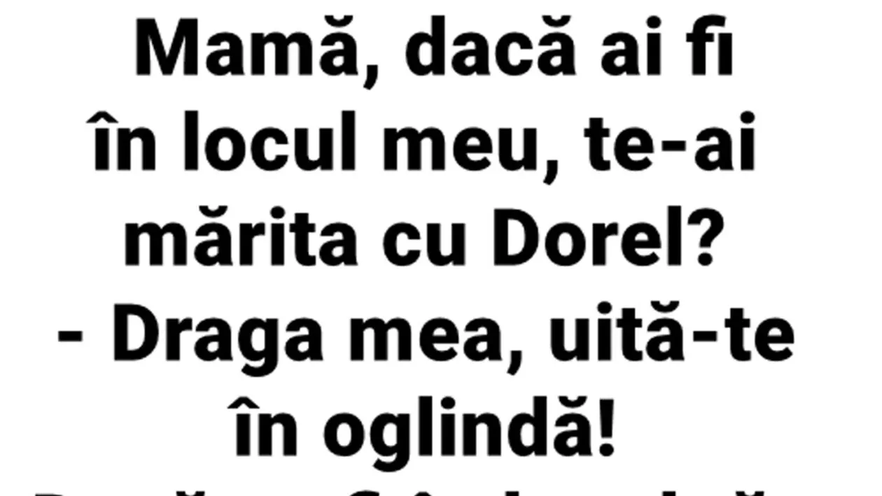 BANCUL ZILEI | Mamă, dacă ai fi în locul meu, te-ai mărita cu Dorel?