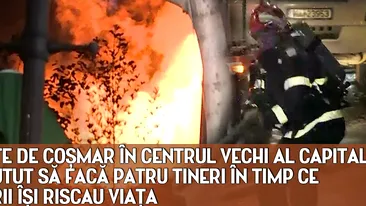 Momente DE COSMAR in Centrul Vechi al Capitalei. Ce au putut sa faca PATRU TINERI in timp ce pompierii isi riscau viata