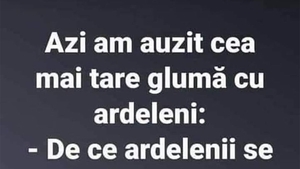 Bancul începutului de săptămână | Cea mai tare glumă cu ardeleni