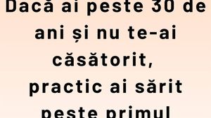 Bancul începutului de primăvară | Dacă ai peste 30 de ani și nu te-ai căsătorit...