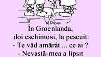 BANC | În Groenlanda, doi eschimoși discută: Nevastă-mea a lipsit azi-noapte din iglu