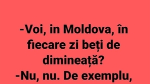 BANC | "Voi, în Moldova, în fiecare zi beți de dimineață?"