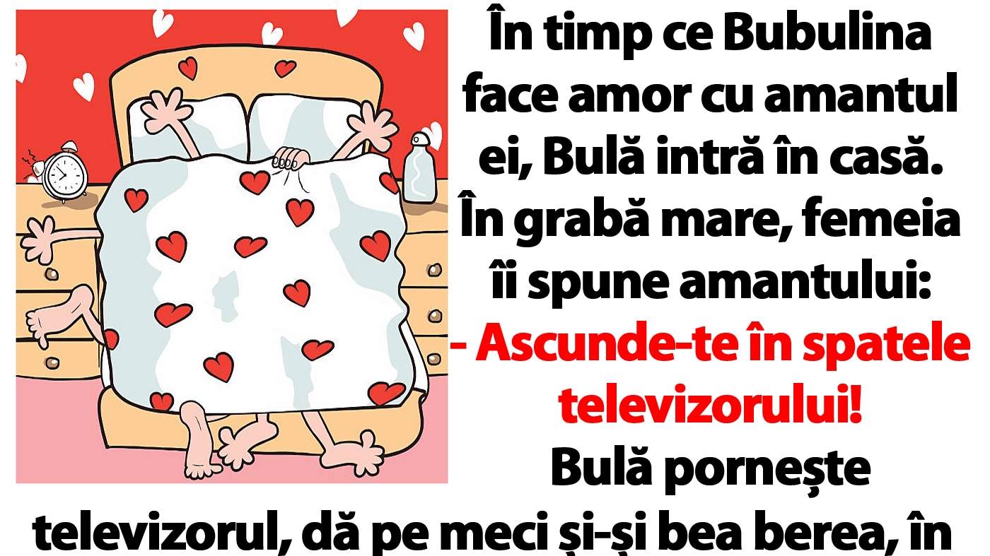 BANC | În timp ce Bubulina face amor cu amantul ei, Bulă intră în casă