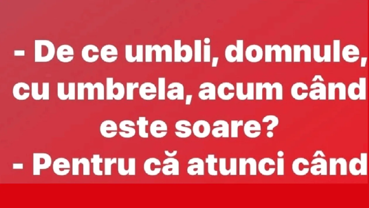 BANC | ”De ce umbli, domnule, cu umbrela?”