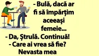 BANC | Bulă, Ștrulă și împârțitul nevestelor