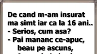 BANCUL ZILEI | De când m-am însurat, mă simt iar ca la 16 ani