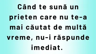 BANC | Când te sună un prieten care nu te-a mai căutat de multă vreme