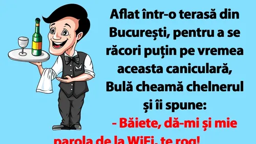 BANC | Aflat într-o terasă din București, pentru a se răcori puțin pe vremea aceasta caniculară, Bulă cheamă chelnerul și îi spune