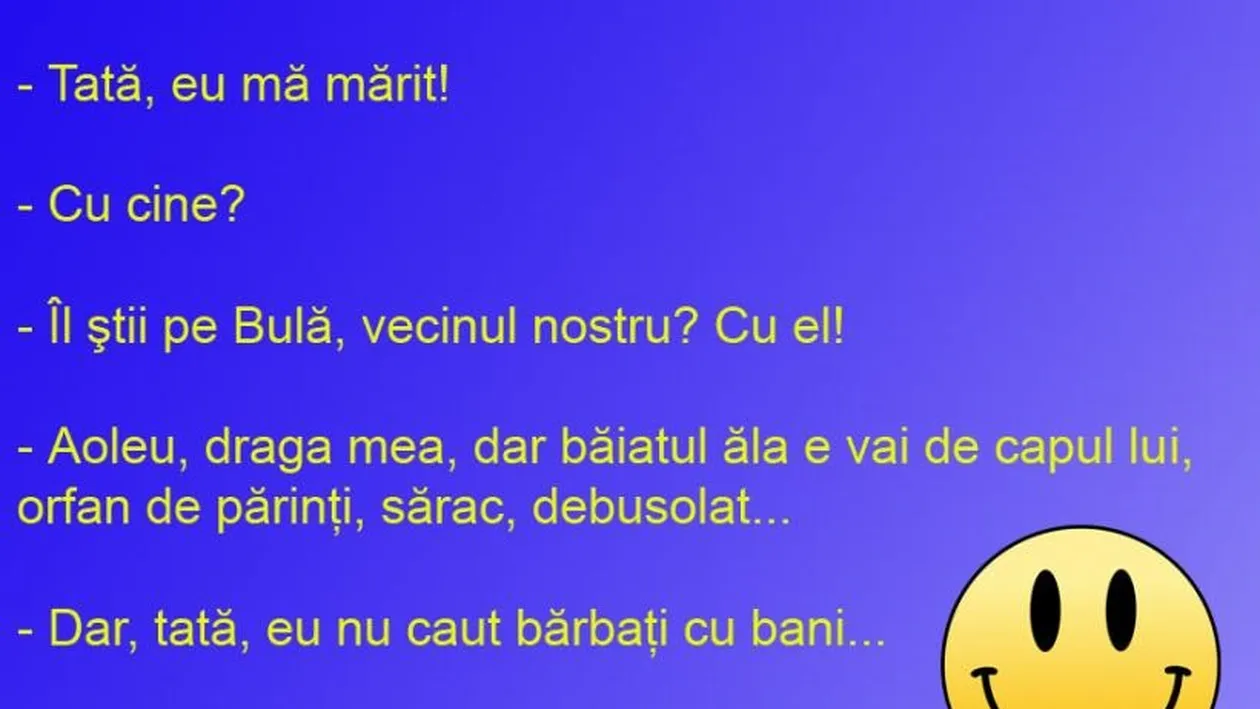 BANCUL ZILEI | „Tată, eu mă mărit cu Bulă!”