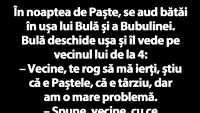 BANC | Cine bate în noaptea de Paște la ușa lui Bulă