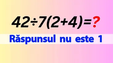 Test IQ pentru matematicieni | Cât face 42:7(2+4)=? Răspunsul nu este 1