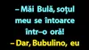 BANC | „Măi Bulă, soțul meu se întoarce într–o oră!”
