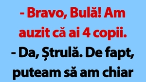 BANC | "Bravo, Bulă! Am auzit că ai 4 copii"