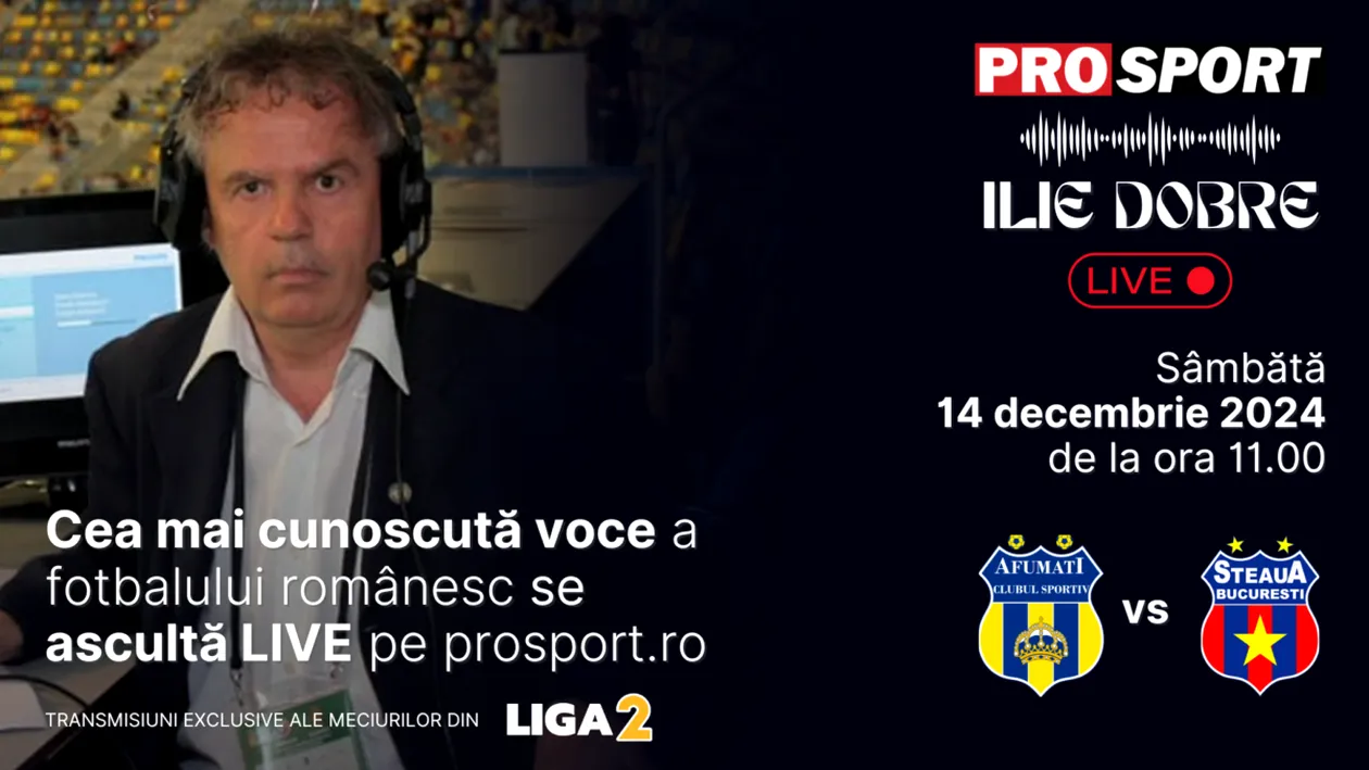 Ilie Dobre comentează LIVE pe ProSport.ro meciul C.S. Afumați - Steaua, sâmbătă, 14 decembrie 2024, de la ora 11.00