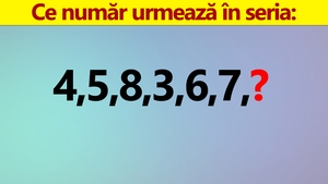 Test IQ doar pentru genii | Ce număr urmează în seria: 4, 5, 8, 3, 6, 7?