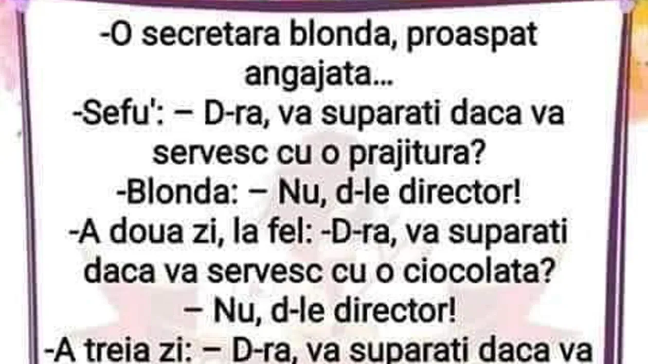 BANC | O secretară blondă, proaspăt angajată. Șeful: Domnișoară, vă supărați dacă vă servesc cu o..