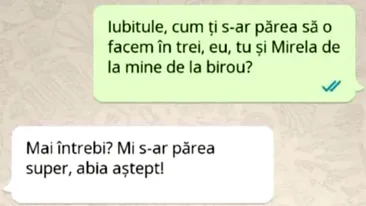 BANCUL ZILEI | Iubitule, cum ți s-ar părea să o facem în trei: eu, tu și Mirela de la mine, de la birou?