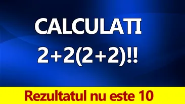 Test de matematică pentru cei cu IQ peste 135 | Calculați 2+2(2+2)!! Rezultatul nu este 10
