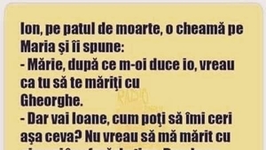 BANCUL ZILEI | "Mărie, după ce m-oi duce, vreau să te măriți cu Gheorghe!"