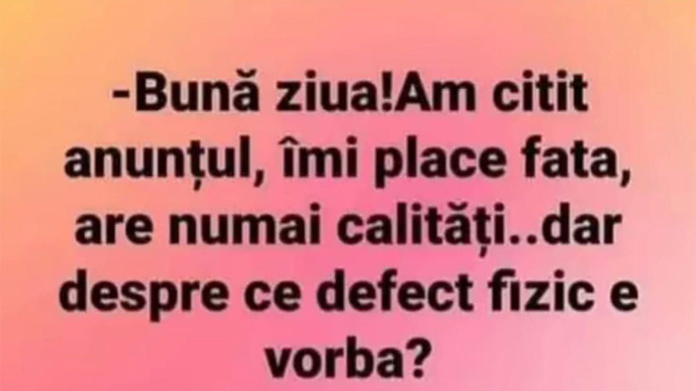 BANCUL ZILEI | "Am citit anunțul, îmi place fata"