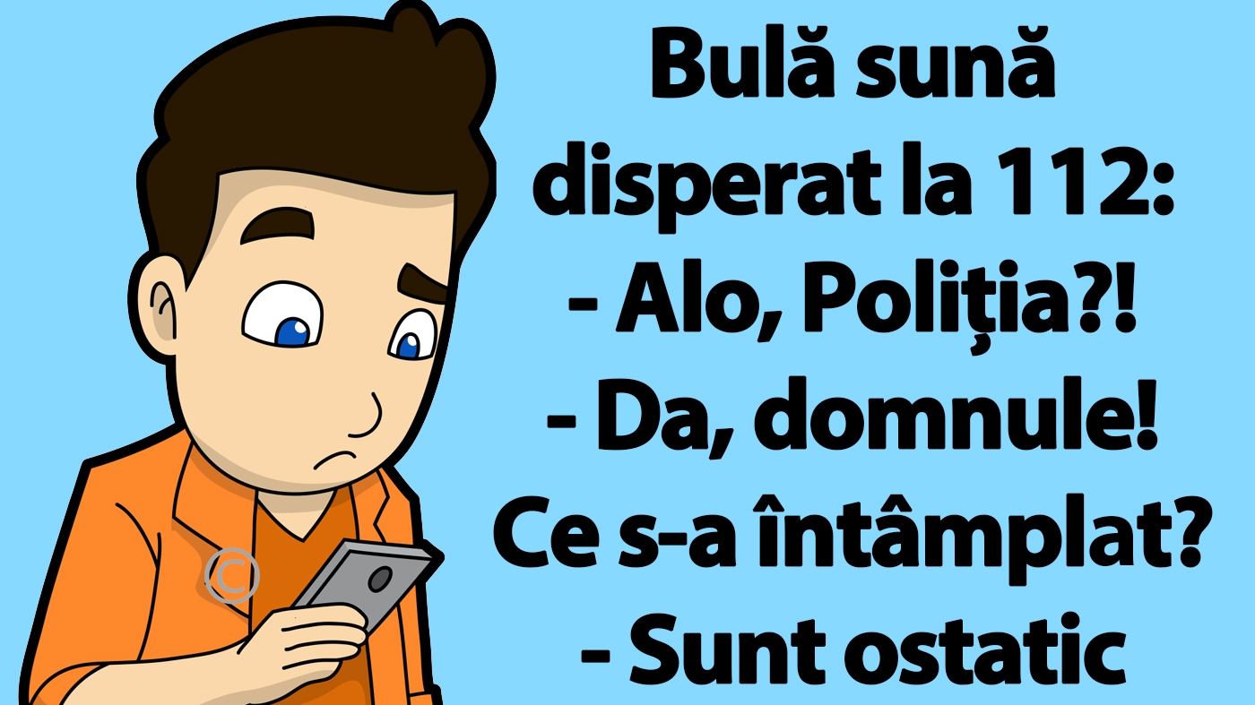 BANC | Bulă sună la 112: "Alo, Poliția?! Sunt ostatic"