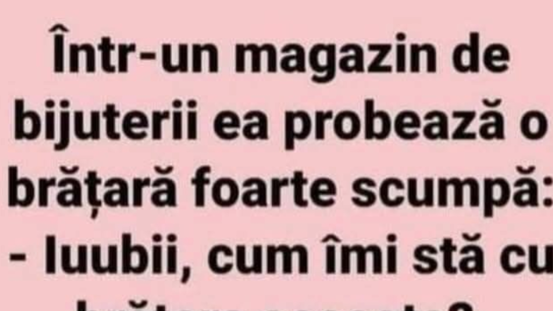 BANC | ”Iubi, cum îmi stă cu brățara asta?”