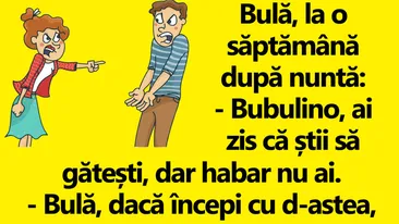 BANC | Bulă, la o săptămână după nuntă: Bubulino, ai zis că știi să gătești, dar habar nu ai