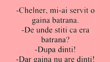 BANCUL ZILEI | Chelner, mi-ai servit o găină bătrână!