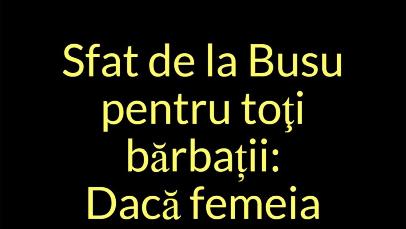 Bancul de weekend | Sfat de la Busu pentru toți bărbații