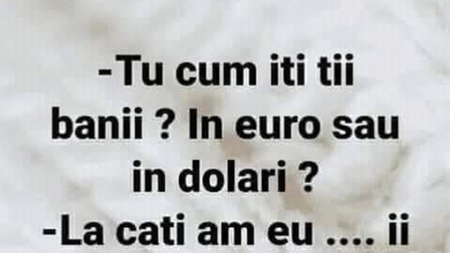 BANCUL ZILEI | "Tu cum îți ții banii: în euro sau în dolari?"