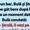 BANC | Într-un bar, Bulă și Ștrulă dau pe gât bere după bere
