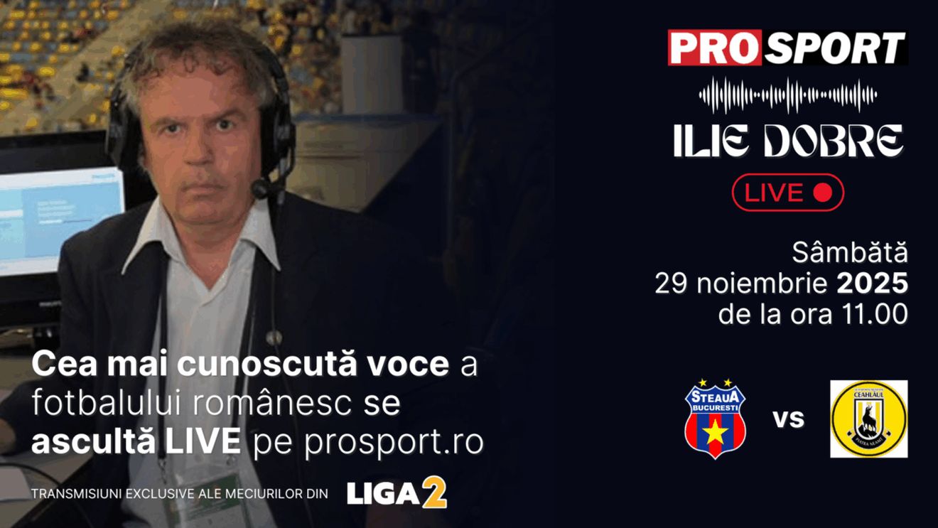 Ilie Dobre comentează LIVE pe ProSport.ro meciul Steaua - Ceahlăul Piatra Neamț, sâmbătă, 29 noiembrie 2025, de la ora 11.00