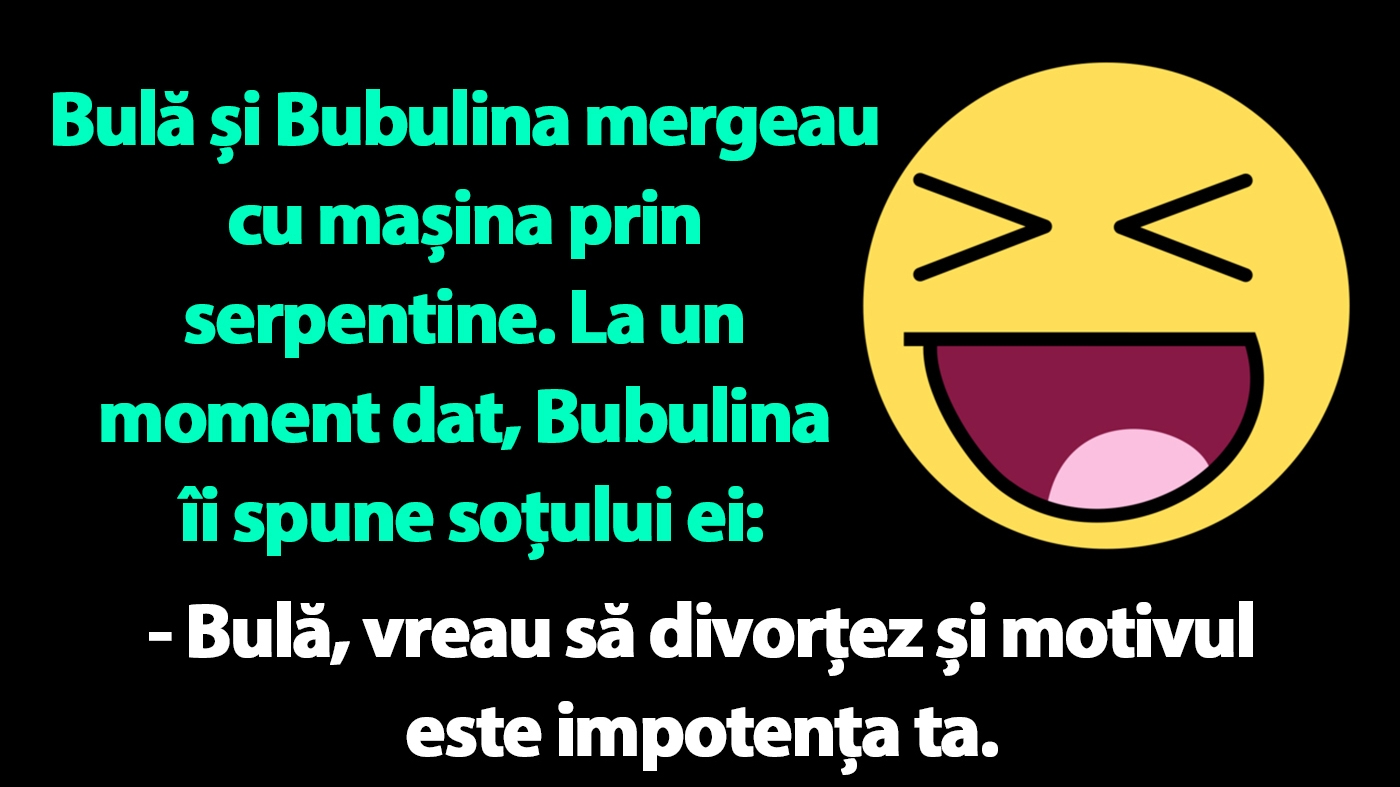 BANC | Bulă și Bubulina mergeau cu mașina prin serpentine