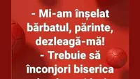 BANCUL ZILEI | Mi-am înșelat bărbatul, părinte. Dezleagă-mă!