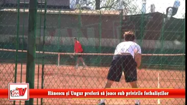 Hanescu si Ungur prefera sa joace sub privirile fotbalistilor