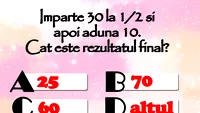 Testul de inteligență la care și geniile greșesc | Împarte 30 la 1/2 și apoi adună 10. Care e rezultatul final?