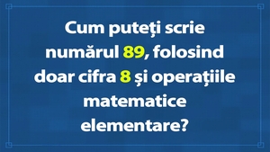Test de inteligență pentru genii | Cum puteți scrie numărul 89, folosind doar cifra 8 și operațiile matematice elementare?