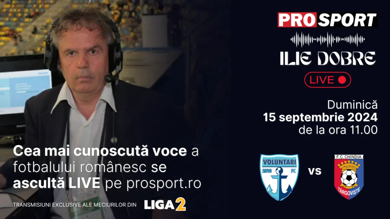 Ilie Dobre comentează LIVE pe ProSport.ro meciul FC Voluntari - Chindia Târgoviște, duminică, 15 septembrie 2024, de la ora 11.00