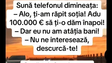 Bancul sfârșitului de lună | Ți-am răpit soția. Adu 100.000 euro să ți-o dăm înapoi