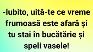 BANC | "Iubito, uită-te ce vreme frumoasă este afară!"